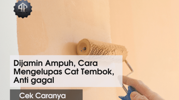 4 Cara Mengelupas Cat Tembok, Anti gagal