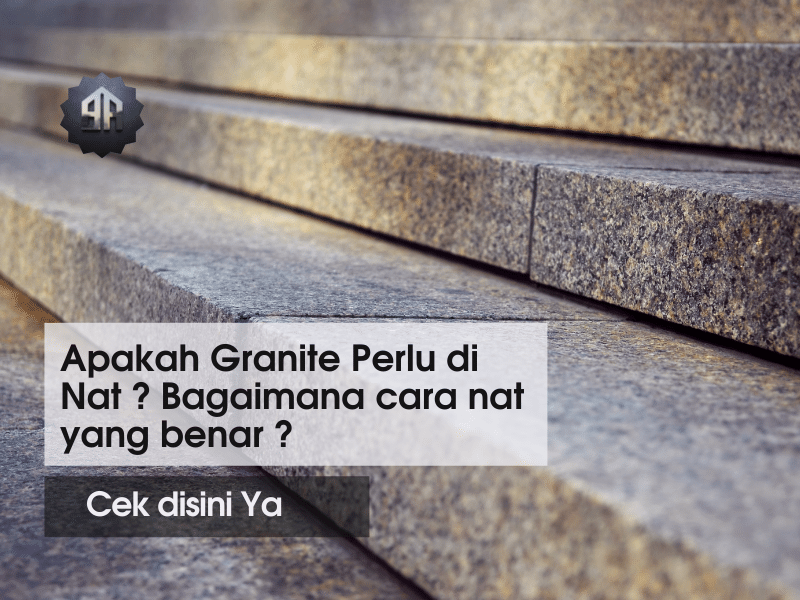 Apakah Granite Perlu di Nat dan Bagaimana cara nat yang benar