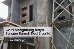 Cara Menghitung Biaya Bangun Rumah Kost 2 Lantai