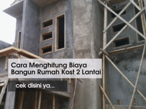 Cara Menghitung Biaya Bangun Rumah Kost 2 Lantai