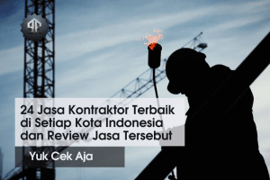 24 Jasa Kontraktor Terbaik di Setiap Kota Indonesia dan Review Jasa Tersebut