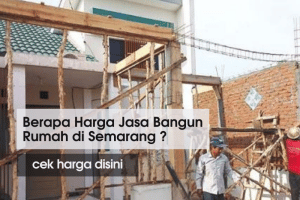 Ketahui Jasa Bangun Rumah Semarang dan Harganya Tahun 2022