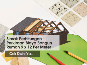 perkiraan biaya bangun rumah 9x12