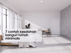 7 Contoh kesalahan bangun rumah minimalis