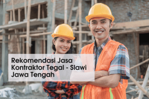Rekomendasi Kontraktor Tegal, Slawi – Jawa Tengah