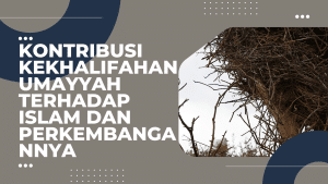 Kontribusi Kekhalifahan Umayyah Terhadap Islam dan Perkembangannya